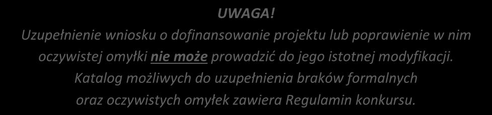 UWAGA! Uzupełnienie wniosku o dofinansowanie projektu lub poprawienie w nim oczywistej omyłki nie może prowadzić do jego istotnej modyfikacji.