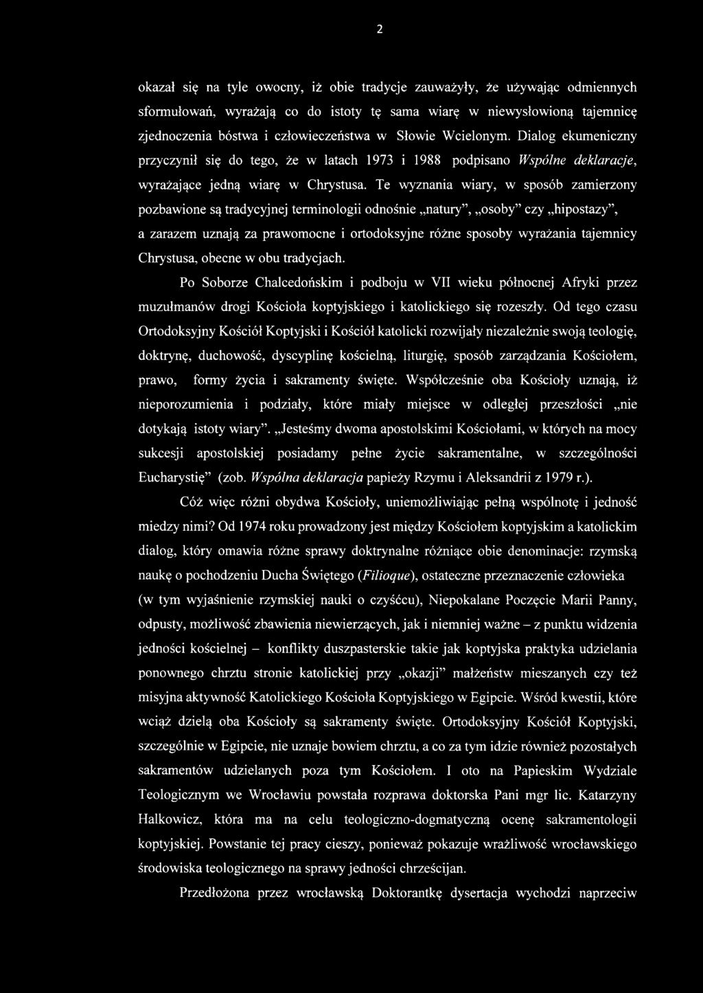 Od tego czasu Ortodoksyjny Kościół Koptyjski i Kościół katolicki rozwijały niezależnie swoją teologię, doktrynę, duchowość, dyscyplinę kościelną, liturgię, sposób zarządzania Kościołem, prawo, formy