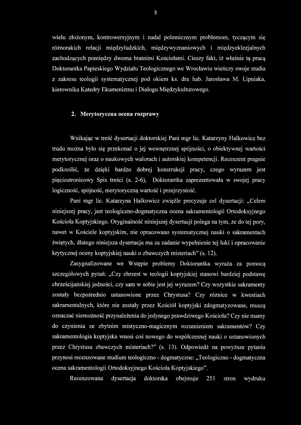 Recenzent pragnie podkreślić, że dzięki bardzo dobrej konstrukcji pracy, czego wyrazem jest pięciostronicowy Spis treści (s.