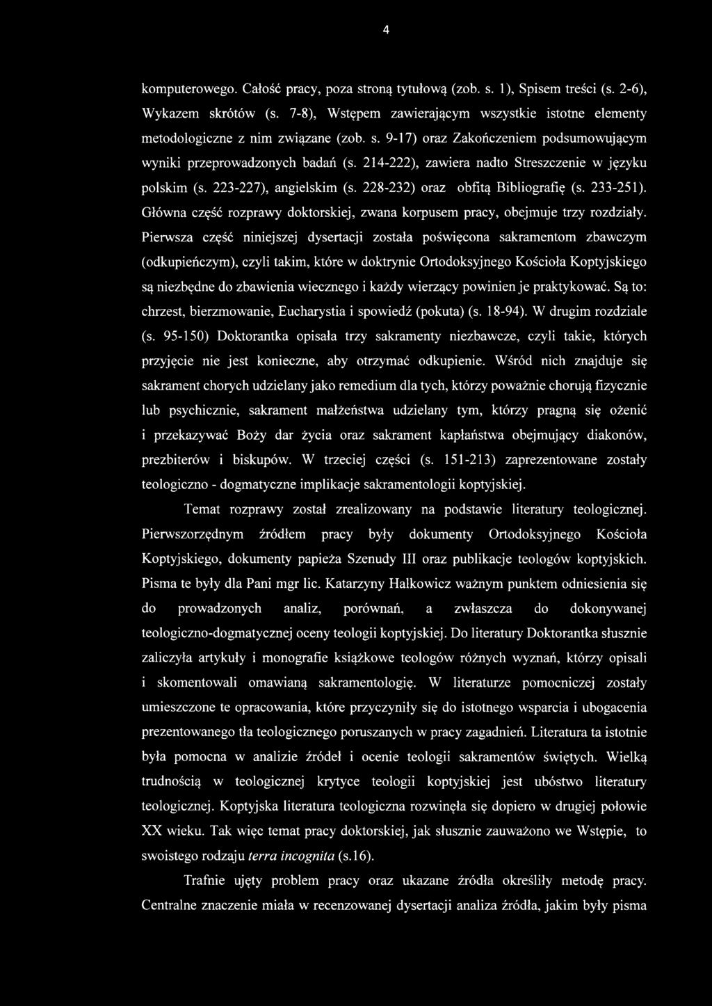 każdy wierzący powinien je praktykować. Są to: chrzest, bierzmowanie, Eucharystia i spowiedź (pokuta) (s. 18-94). W drugim rozdziale (s.