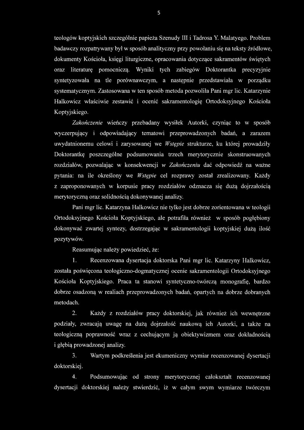 Zakończenie wieńczy przebadany wysiłek Autorki, czyniąc to w sposób wyczerpujący i odpowiadający tematowi przeprowadzonych badań, a zarazem uwydatnionemu celowi i zarysowanej we Wstępie strukturze,
