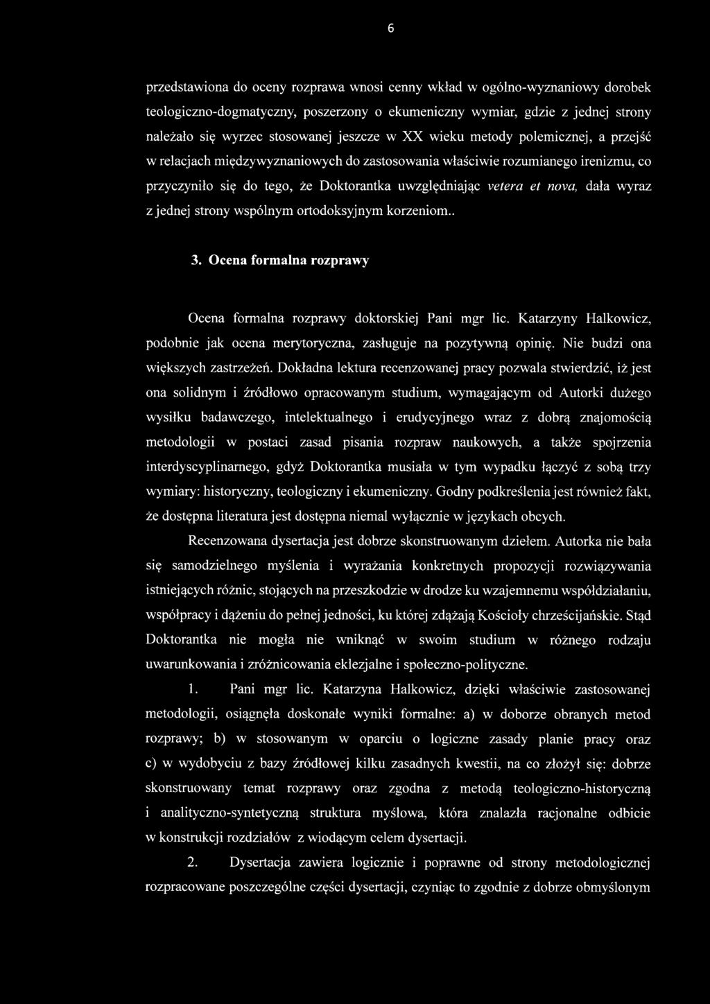 Dokładna lektura recenzowanej pracy pozwala stwierdzić, iż jest ona solidnym i źródłowo opracowanym studium, wymagającym od Autorki dużego wysiłku badawczego, intelektualnego i erudycyjnego wraz z