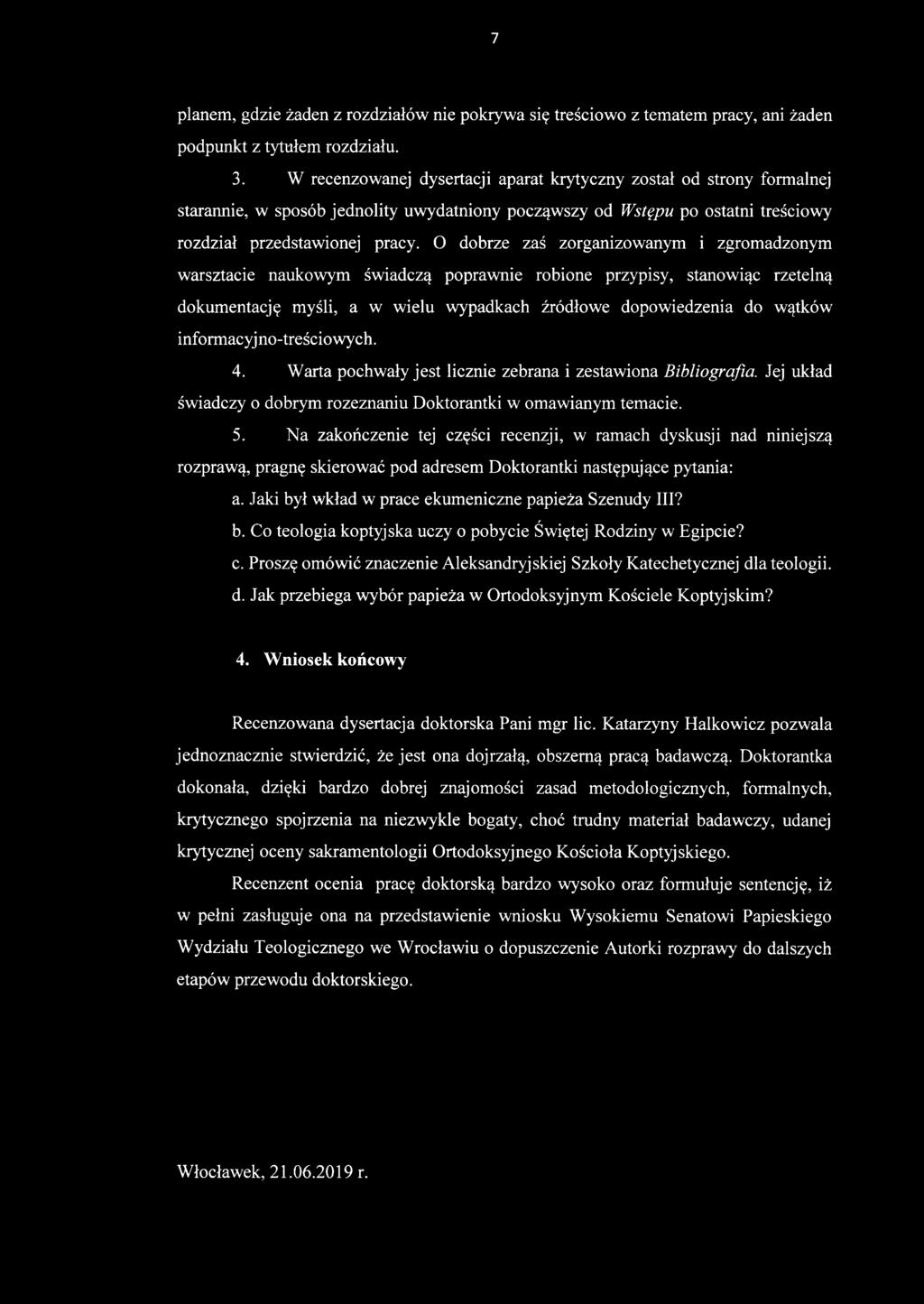 Na zakończenie tej części recenzji, w ramach dyskusji nad niniejszą rozprawą, pragnę skierować pod adresem Doktorantki następujące pytania: a. Jaki był wkład w prace ekumeniczne papieża Szenudy III?