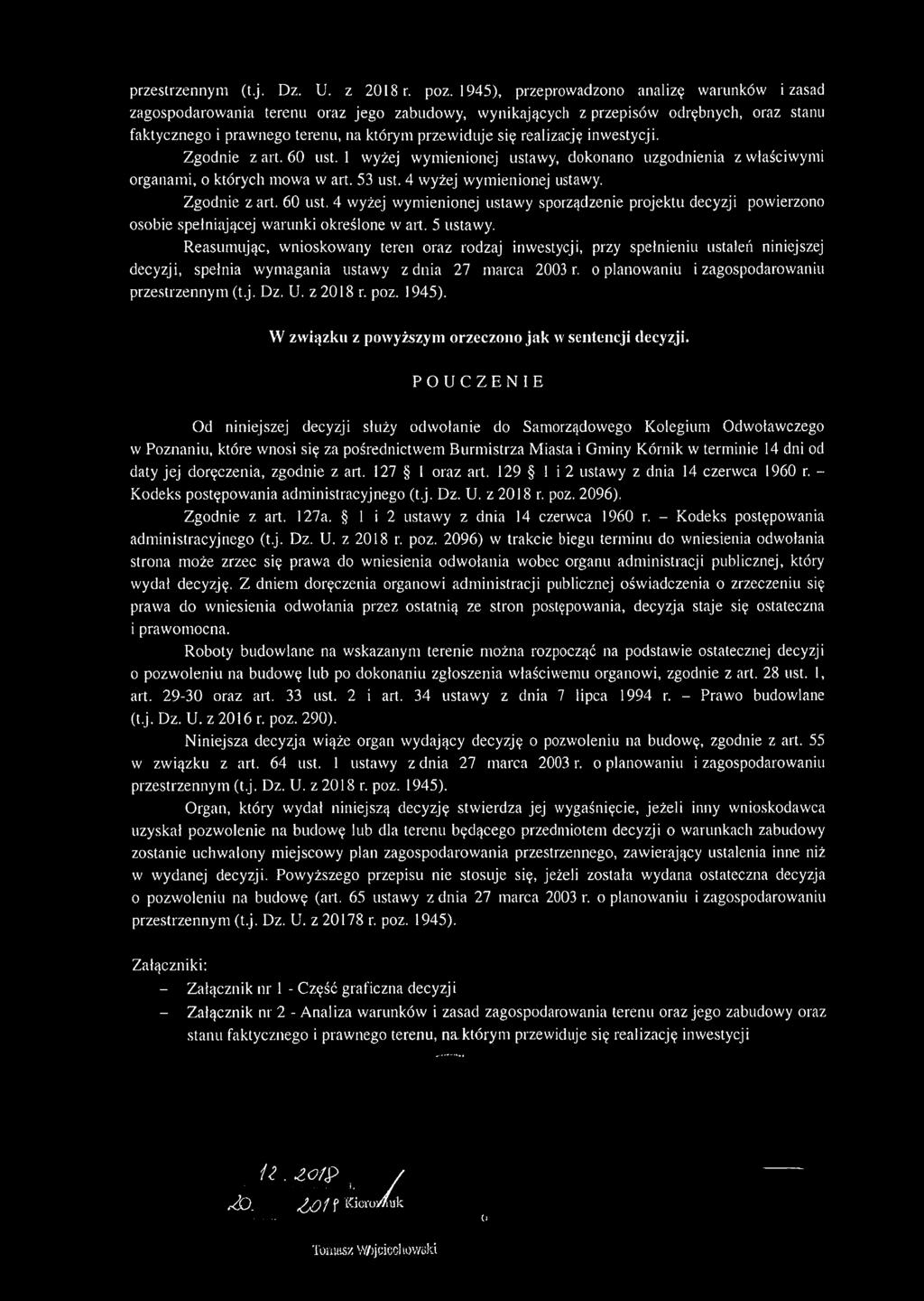 realizację inwestycji. Zgodnie z art. 60 ust. 1 wyżej wymienionej ustawy, dokonano uzgodnienia z właściwymi organami, o których mowa w art. 53 ust. 4 wyżej wymienionej ustawy. Zgodnie żart. 60 ust. 4 wyżej wymienionej ustawy sporządzenie projektu decyzji powierzono osobie spełniającej warunki określone w art.