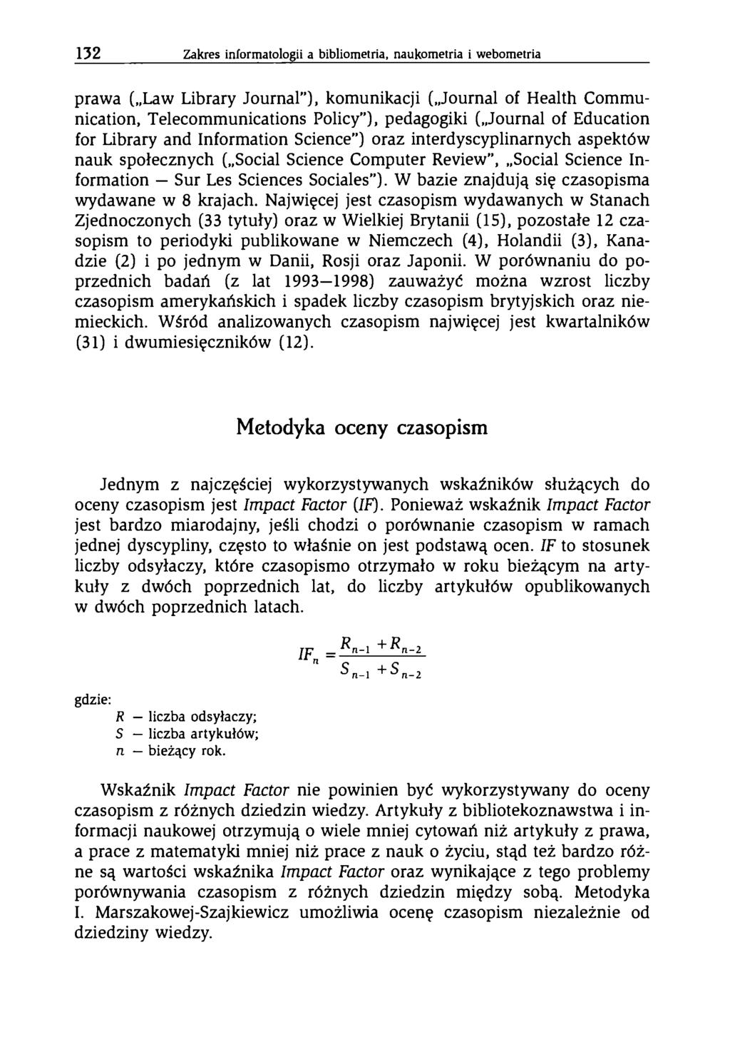 132 Zakres inform atologii a bibliom etria, naukometria i webom etria prawa ( Law Library Journal ), komunikacji ( Journal of Health Communication, Telecommunications Policy ), pedagogiki ( Journal