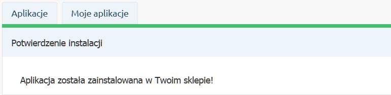 6. Poprawne zainstalowanie aplikacji jest potwierdzone poniższym komunikatem na platformie Shoper. 7.