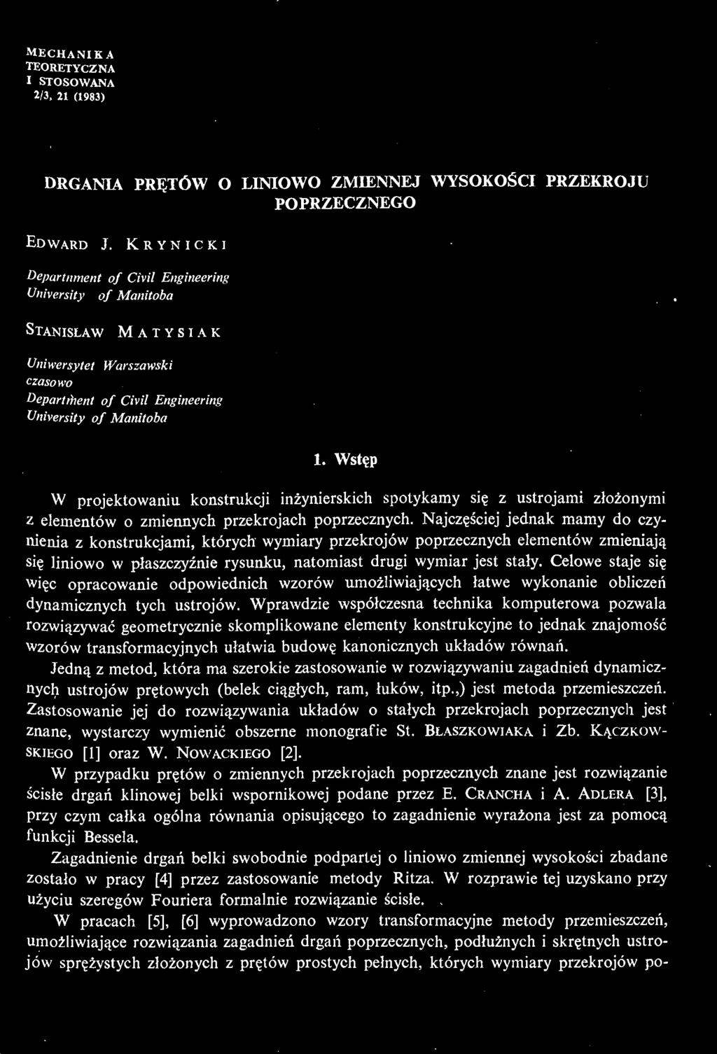 W przypadku prę tów o zmiennych przekrojach poprzecznych znane jest rozwią zanie ś cisłe drgań klinowej belki wspornikowej podane przez E. CRANCHA i A.