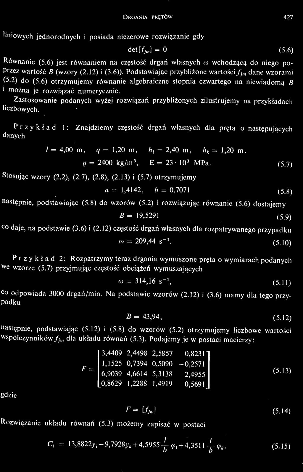 7) przyjmując czę stość obcią żń e wymuszają cych co = 314,16 s 1, (5.11) co odpowiada 3000 drgań /min. Na podstawie wzorów (2.12) i (3.