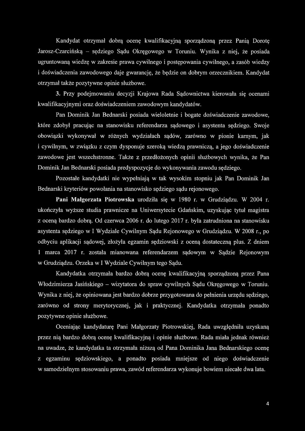 Kandydat otrzymał także pozytywne opinie służbowe. 3. Przy podejmowaniu decyzji Krajowa Rada Sądownictwa kierowała się ocenami kwalifikacyjnymi oraz doświadczeniem zawodowym kandydatów.