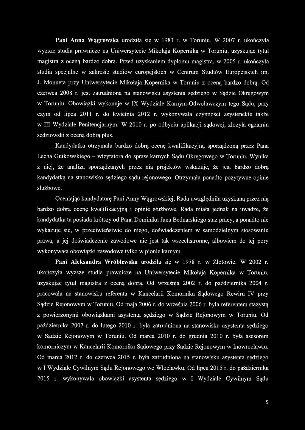 Monneta przy Uniwersytecie Mikołaja Kopernika w Toruniu z oceną bardzo dobrą. Od czerwca 2008 r. jest zatrudniona na stanowisku asystenta sędziego w Sądzie Okręgowym w Toruniu.