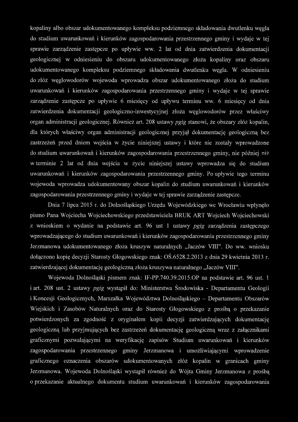 2 lat od dnia zatwierdzenia dokumentacji geologicznej w odniesieniu do obszaru udokumentowanego złoża kopaliny oraz obszaru udokumentowanego kompleksu podziemnego składowania dwutlenku węgla.