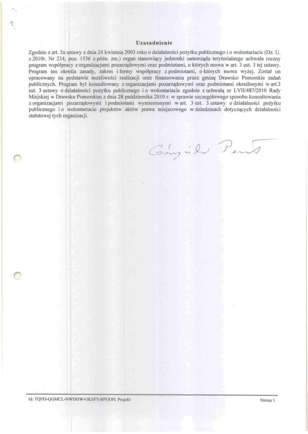 Uzasadnienie Zgodnie z art. 5a ustawy z dnia 24 kwietnia 2003 roku o działalności pożytku publicznego i o wolontariacie (Dz. U. z2010r. Nr 234, póz. 1536 z późn. zm.