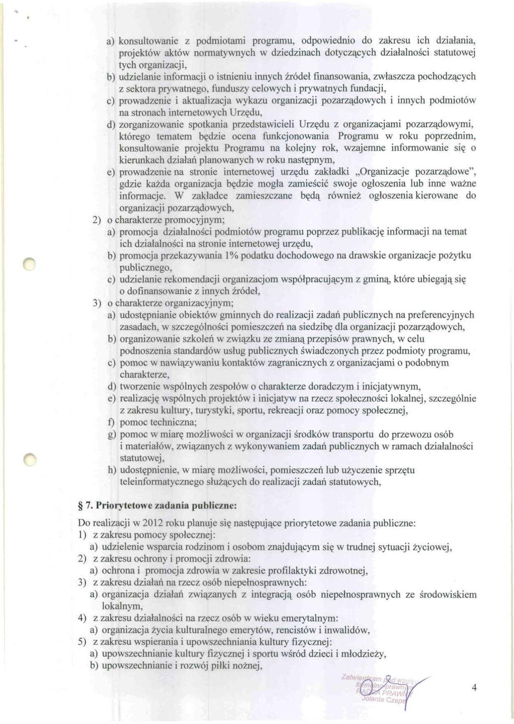 a) konsultowanie z podmiotami programu, odpowiednio do zakresu ich działania, projektów aktów normatywnych w dziedzinach dotyczących działalności statutowej tych organizacji, b) udzielanie informacji