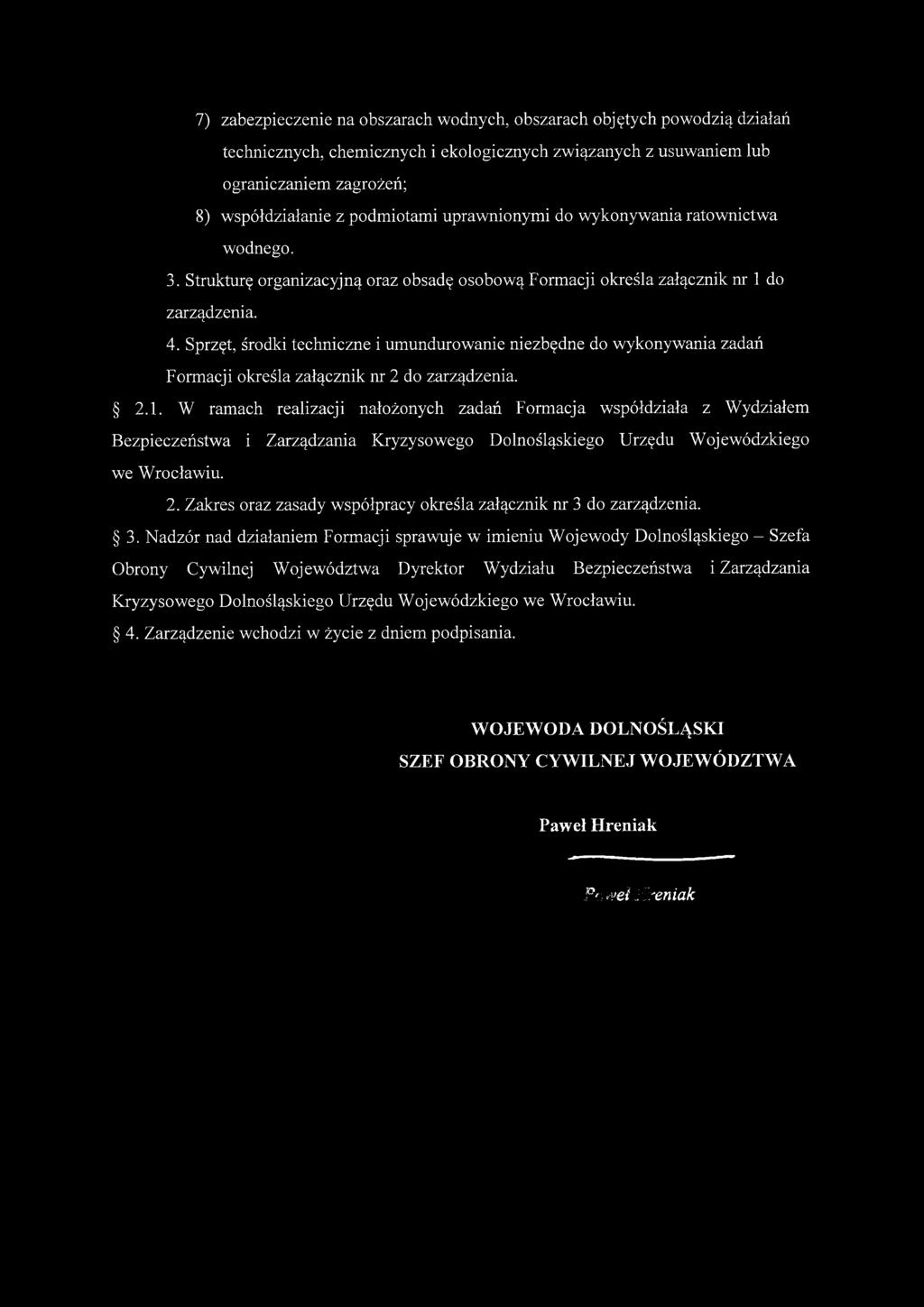 Sprzęt, środki techniczne i umundurowanie niezbędne do wykonywania zadań Formacji określa załącznik nr 2 do zarządzenia. 2.1.