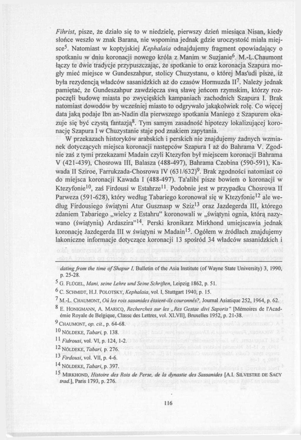 Fihrist, pisze, że działo się to w niedzielę, pierwszy dzień miesiąca Nisan, kiedy słońce weszło w znak Barana, nie wspomina jednak gdzie uroczystość miała miejsce 5.
