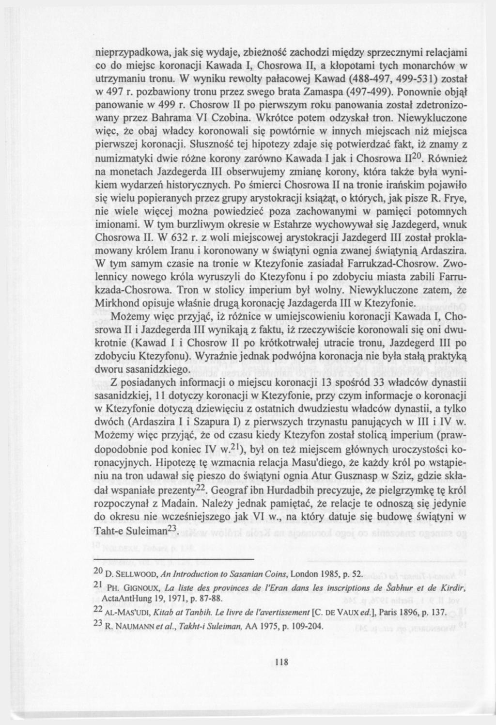 nieprzypadkowa, jak się wydaje, zbieżność zachodzi między sprzecznymi relacjami co do miejsc koronacji Kawada I, Chosrowa II, a kłopotami tych monarchów w utrzymaniu tronu.