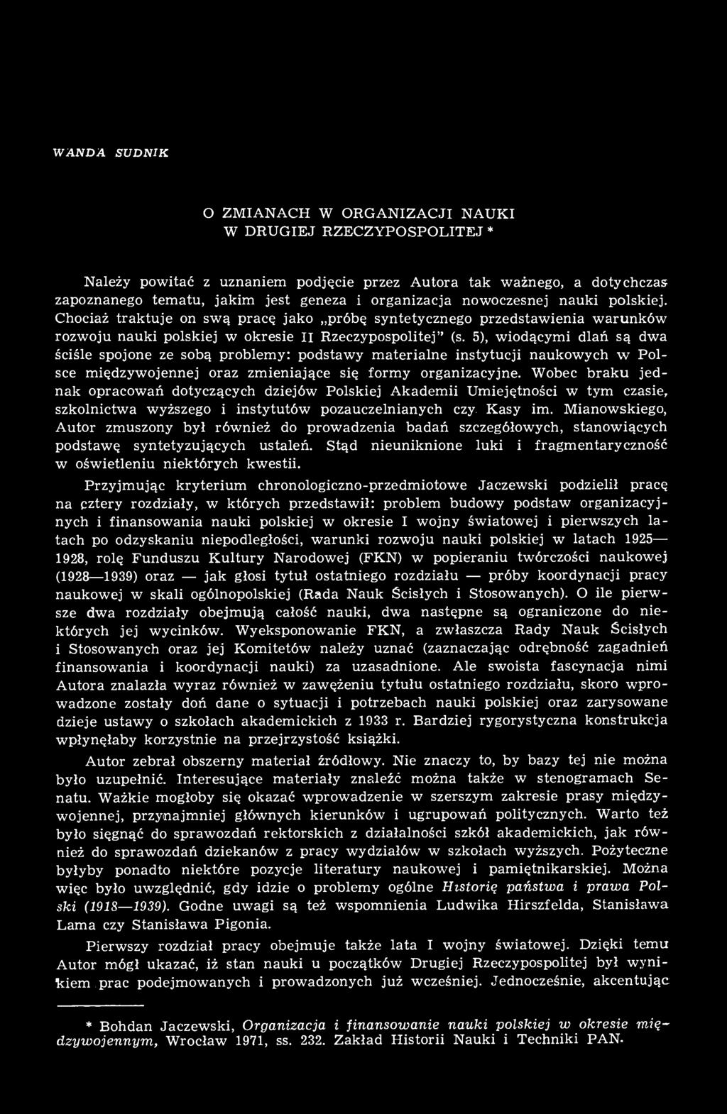 5), wiodącymi dlań są dwa ściśle spojone ze sobą problemy: podstawy materialne instytucji naukowych w Polsce międzywojennej oraz zmieniające się formy organizacyjne.