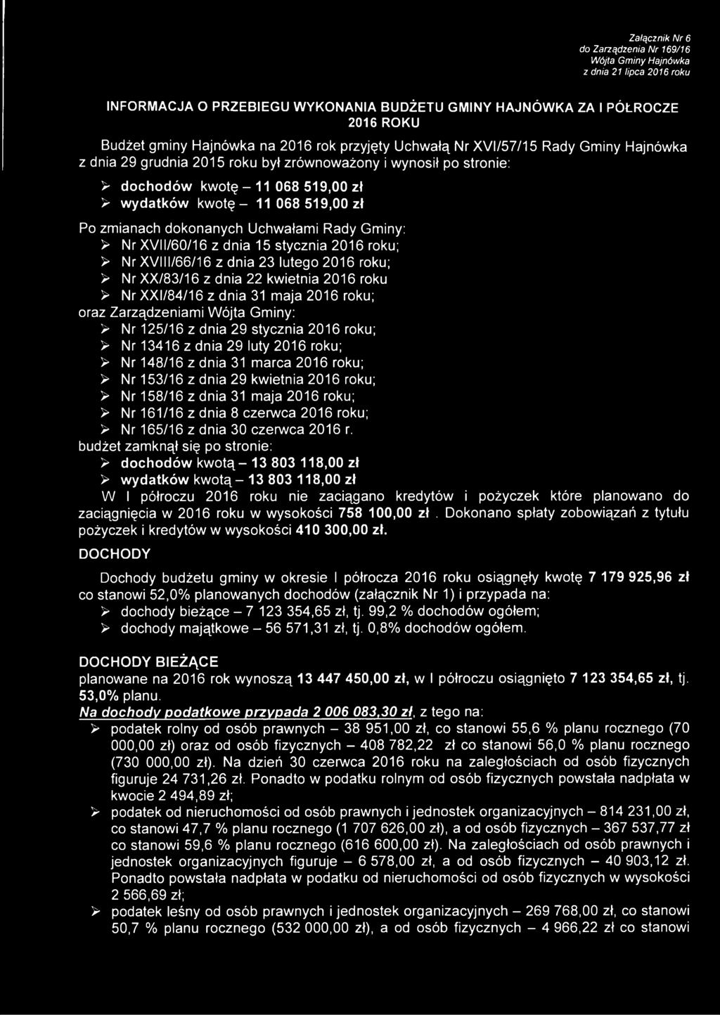 zmianach dokonanych Uchwałami Rady Gminy: > Nr XVI1/60/16 z dnia 15 stycznia 2016 roku; > Nr XVI11/66/16 z dnia 23 lutego 2016 roku; > Nr XX/83/16 z dnia 22 kwietnia 2016 roku > Nr XXI/84/16 z dnia