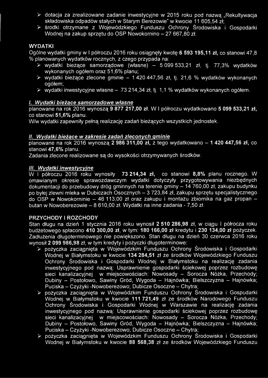 WYDATKI Ogólne wydatki gminy w I półroczu 2016 roku osiągnęły kwotę 6 593 195,11 zł, co stanowi 47,8 % planowanych wydatków rocznych, z czego przypada na: > wydatki bieżące samorządowe (własne) - 5