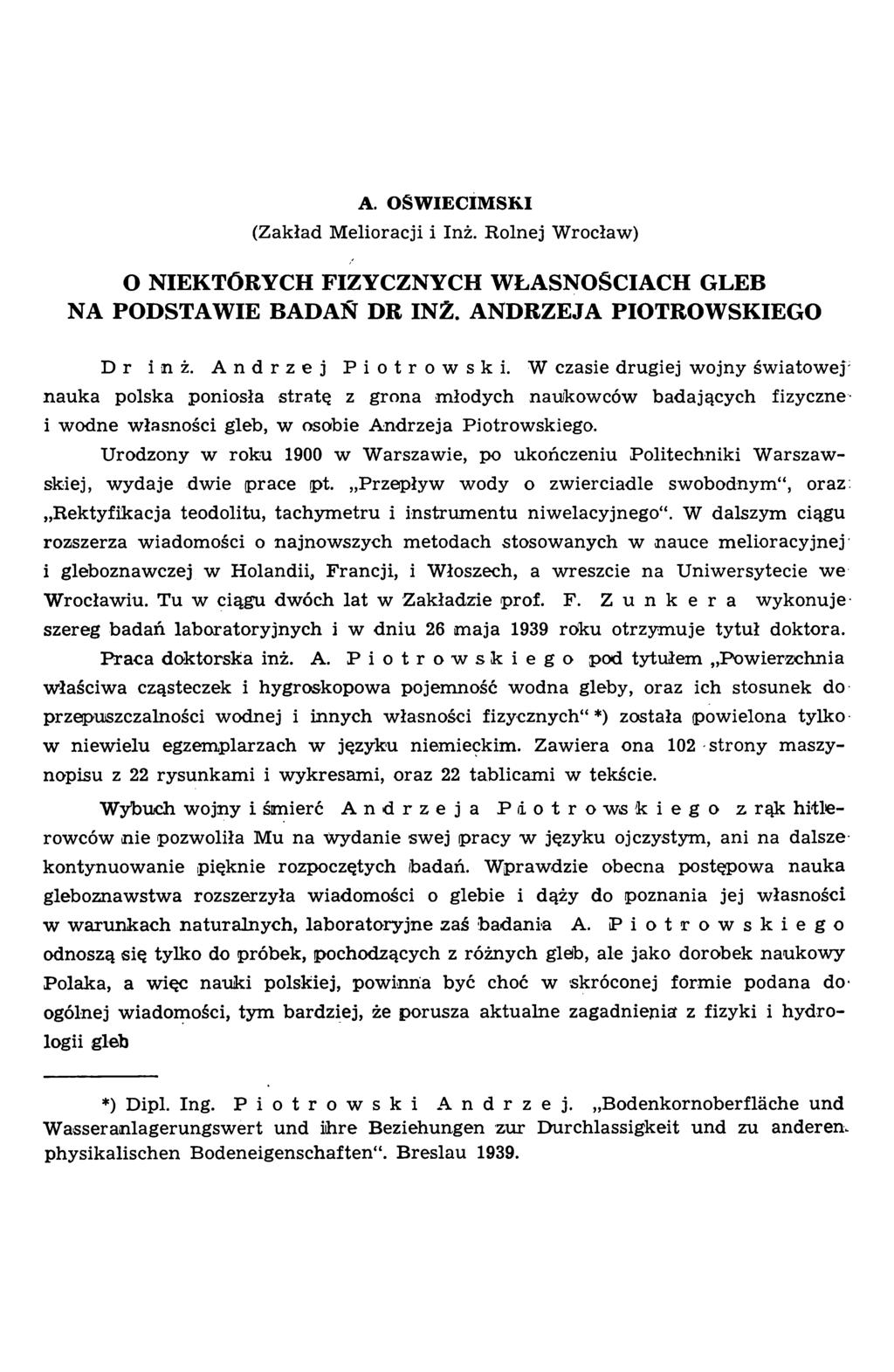 A. OŚWIĘCIMSKI (Zakład Melioracji i Inż. Rolnej Wrocław) O NIEKTÓRYCH FIZYCZNYCH WŁASNOŚCIACH GLEB NA PODSTAWIE BADAŃ DR INŻ. ANDRZEJA PIOTROWSKIEGO D r inż. Andrzej Piotrowski.
