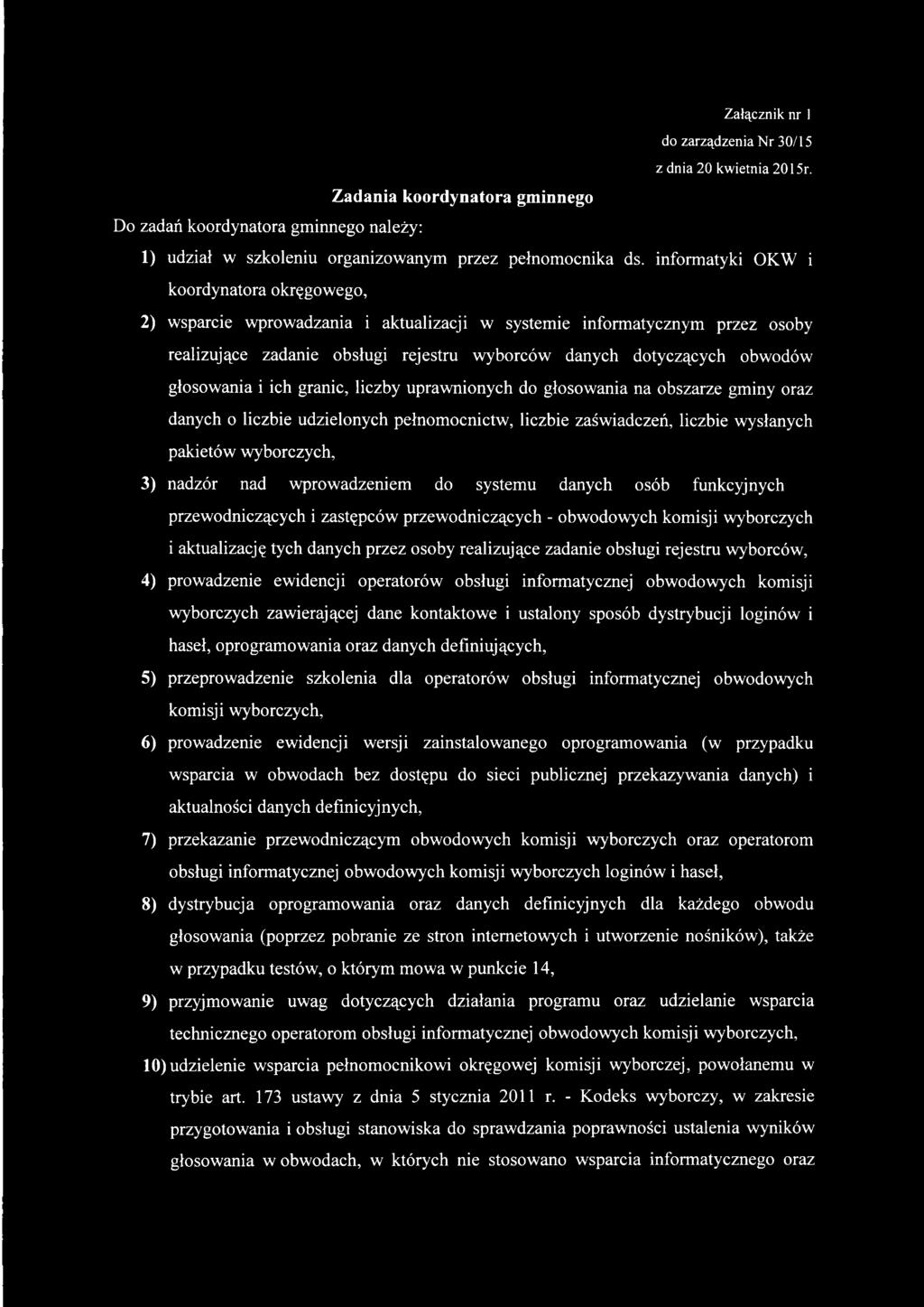 głosowania i ich granic, liczby uprawnionych do głosowania na obszarze gminy oraz danych o liczbie udzielonych pełnomocnictw, liczbie zaświadczeń, liczbie wysłanych pakietów wyborczych, 3) nadzór nad