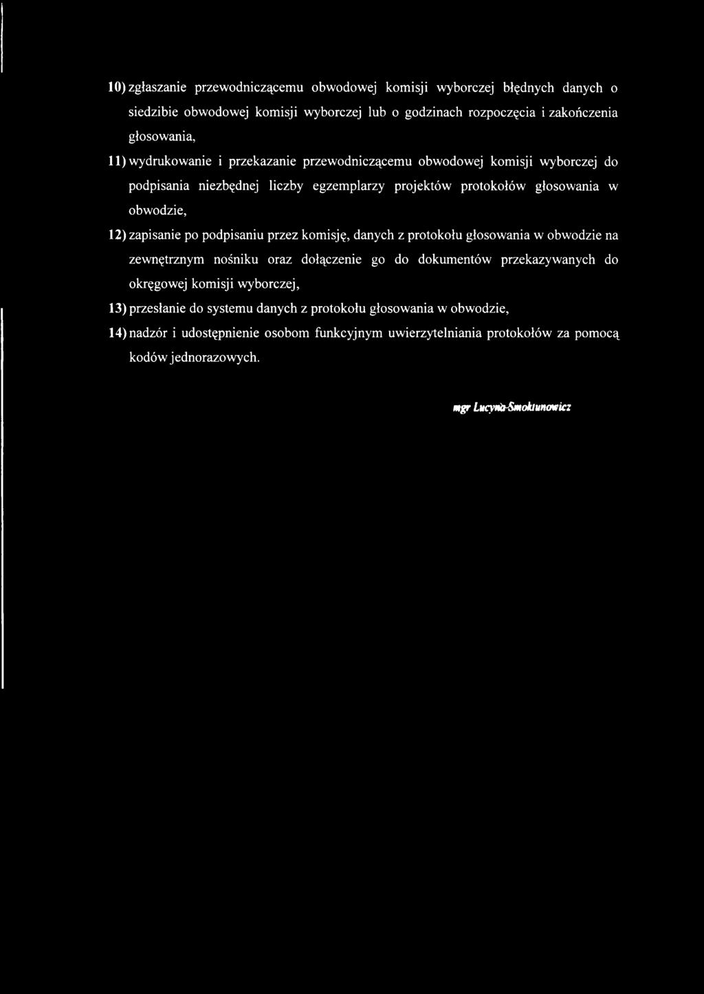 podpisaniu przez komisję, danych z protokołu głosowania w obwodzie na zewnętrznym nośniku oraz dołączenie go do dokumentów przekazywanych do okręgowej komisji wyborczej, 13)