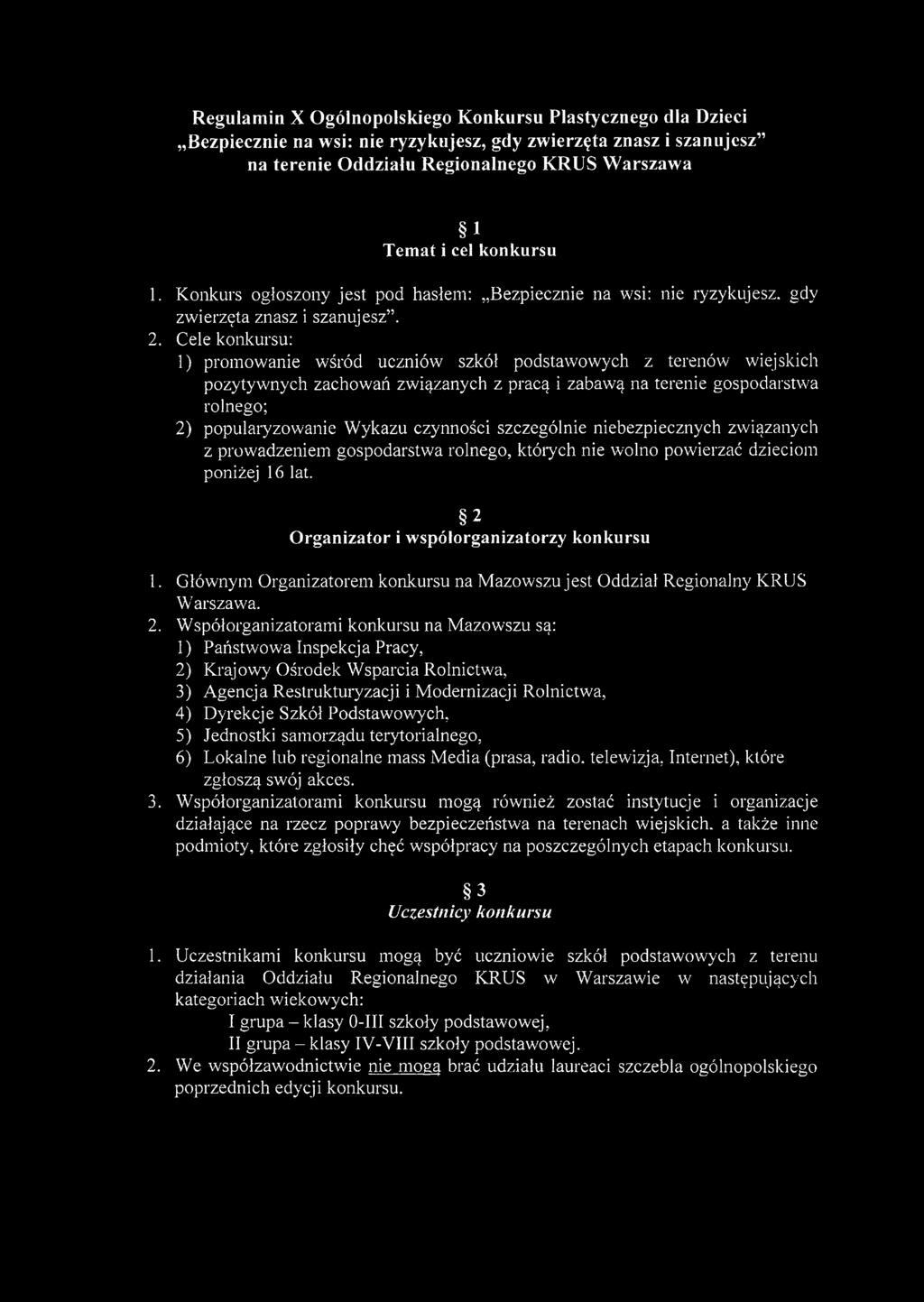 Cele konkursu: 1) promowanie wśród uczniów szkół podstawowych z terenów wiejskich pozytywnych zachowań związanych z pracą i zabawą na terenie gospodarstwa rolnego; 2) popularyzowanie Wykazu czynności