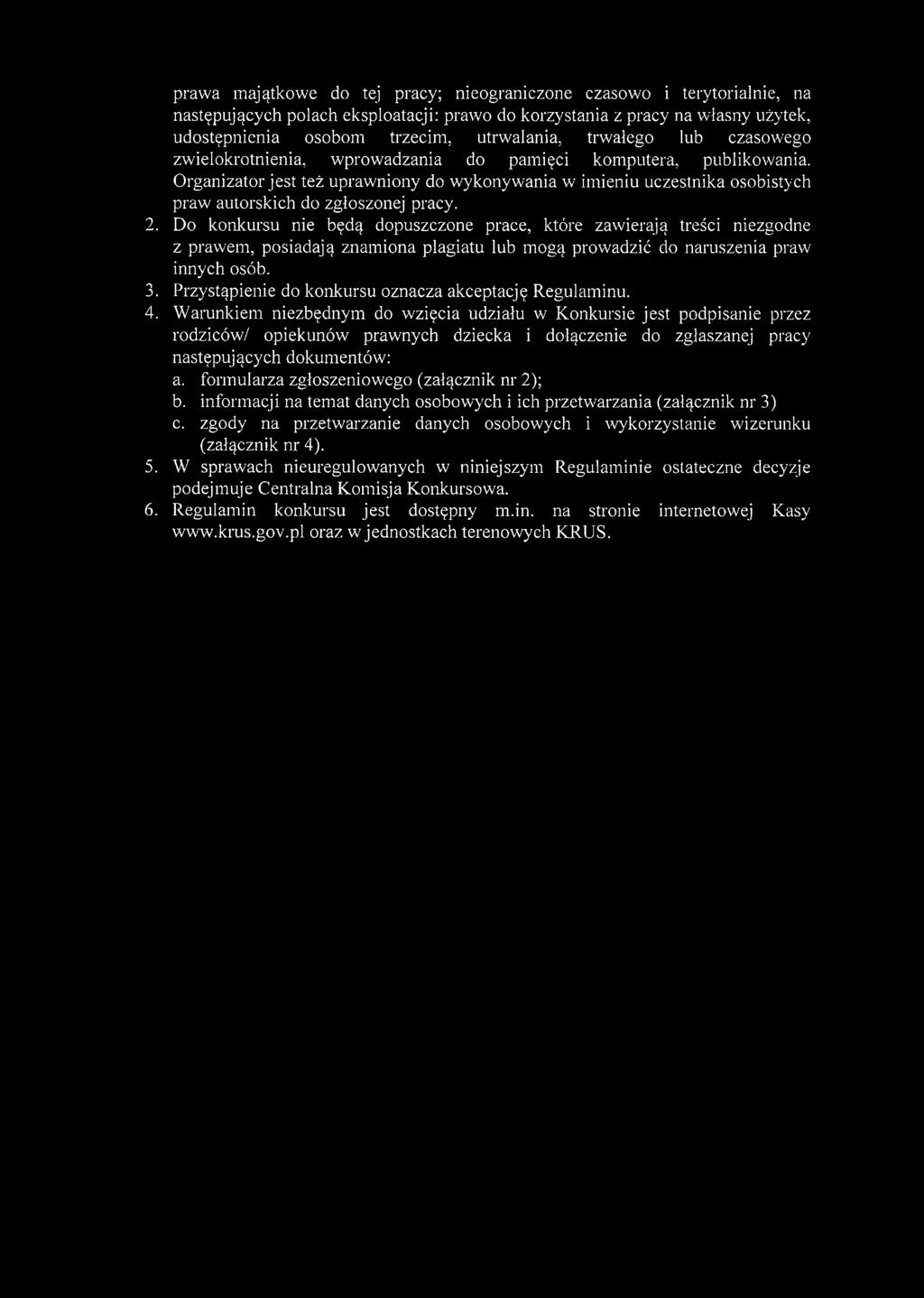 Organizator jest też uprawniony do wykonywania w imieniu uczestnika osobistych praw autorskich do zgłoszonej pracy. 2.