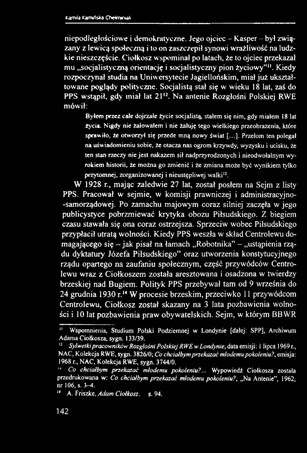 Kiedy rozpoczynał studia na Uniwersytecie Jagiellońskim, miał już ukształtowane poglądy polityczne. Socjalistą stał się w wieku 18 lat, zaś do PPS wstąpił, gdy miał lat 2112.