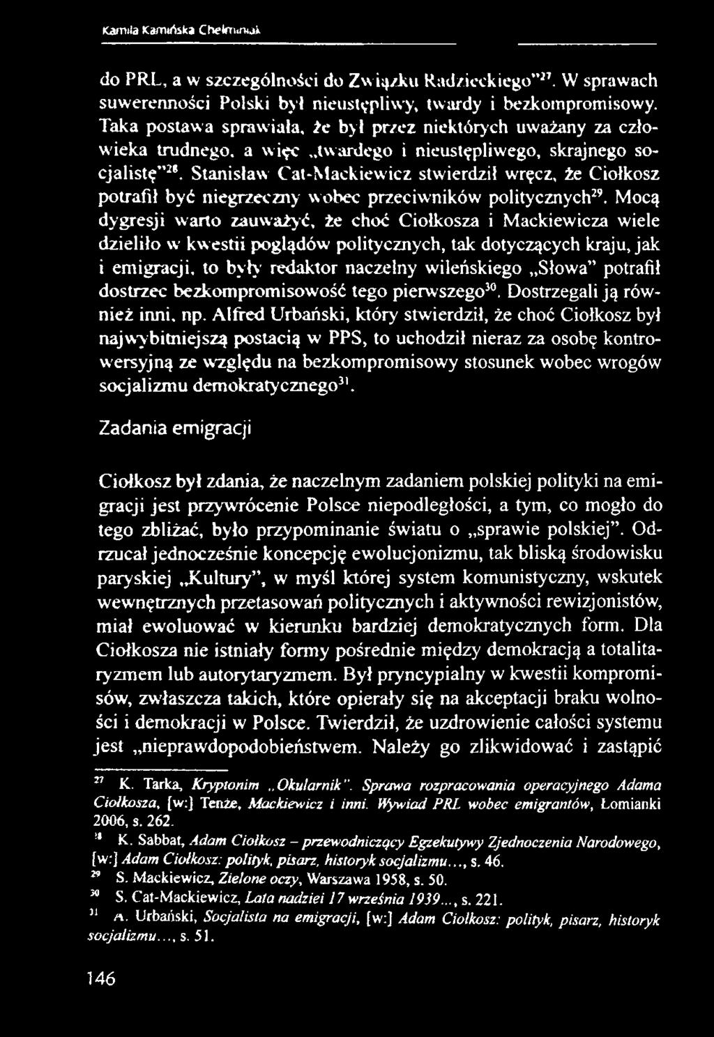 Stanisław Cat-Mackiewicz stwierdził wręcz, że Ciołkosz potrafił być niegrzeczny wobec przeciwników politycznych29.