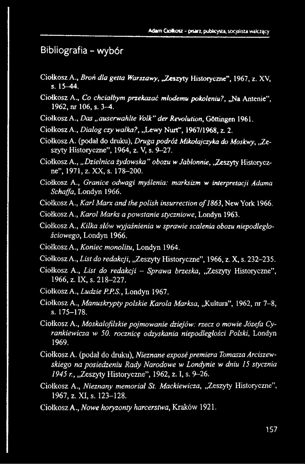 V, s. 9-27. Ciołkosz A., Dzielnica żydowska" obozu w Jabłonnie,.Zeszyty Historyczne, 1971, z. XX, s. 178-200. Ciołkosz A., Granice odwagi myślenia: marksizm w interpretacji Adama Schaffa, Londyn 1966.