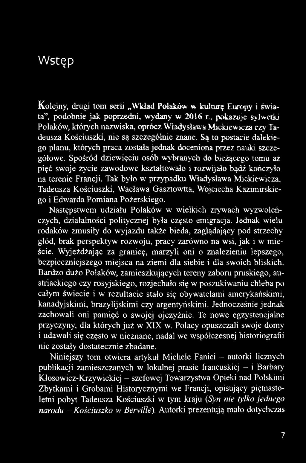 Tak było w przypadku Władysława Mickiewicza, Tadeusza Kościuszki, Wacława Gasztowtta, Wojciecha Kazimirskiego i Edwarda Pomiana Pożerskiego.