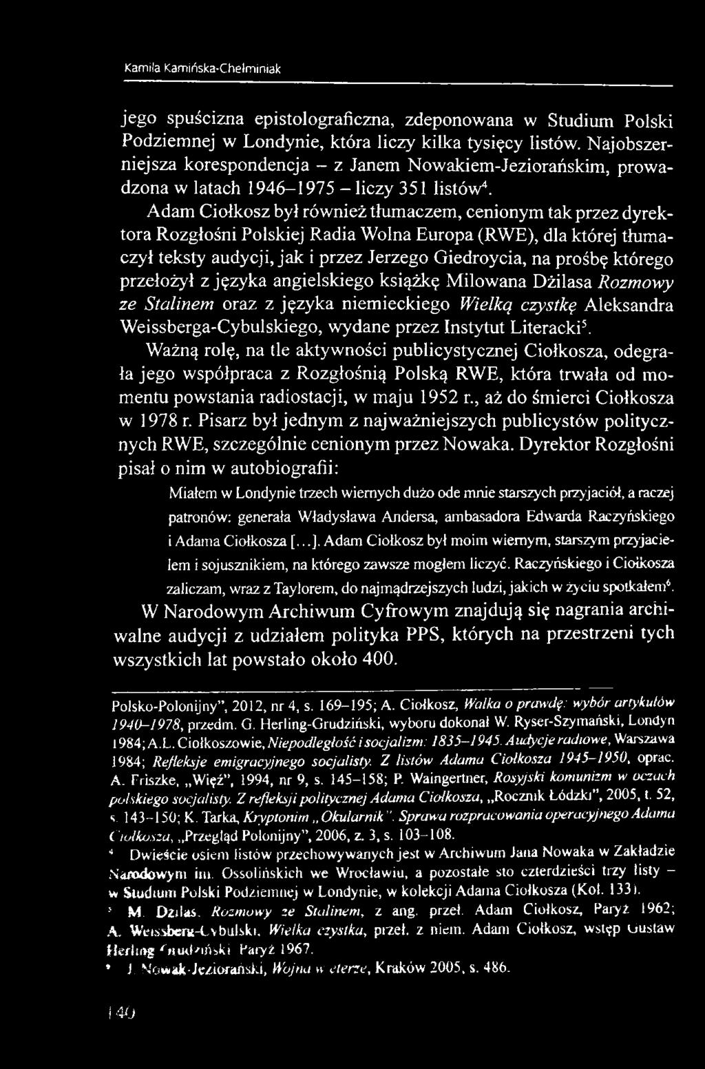 Adam Ciołkosz był również tłumaczem, cenionym tak przez dyrektora Rozgłośni Polskiej Radia Wolna Europa (RWE), dla której tłumaczył teksty audycji, jak i przez Jerzego Giedroycia, na prośbę którego