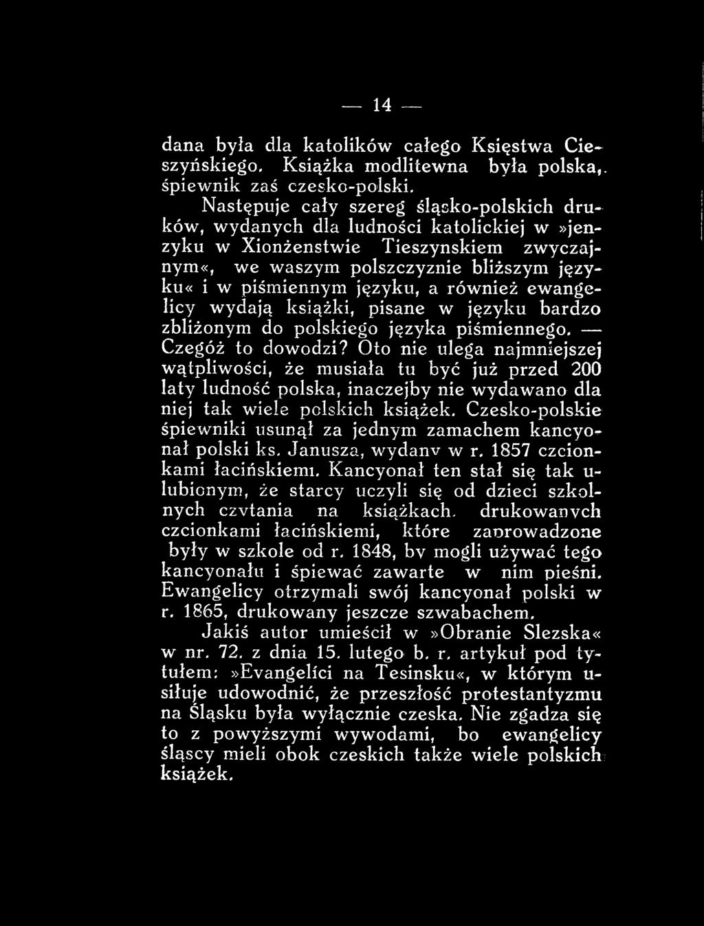 a również ewangelicy wydają, książki, pisane w języku bardzo zbliżonym ;do polskiego Języka piśmiennego«;-- Czegóż to dowodzi?