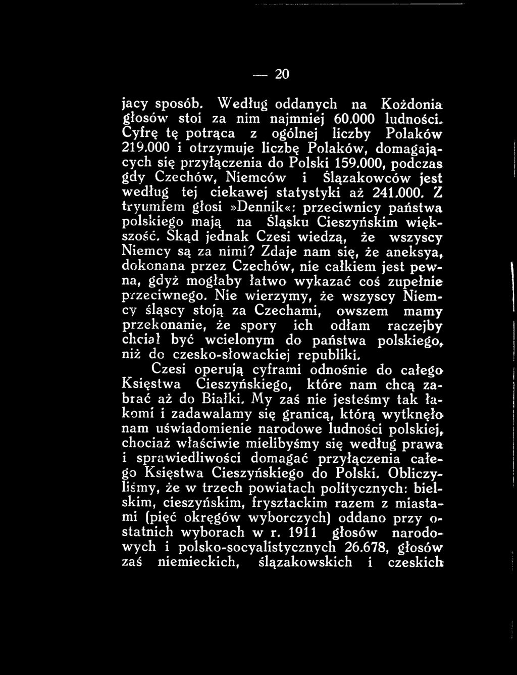 Skąd jednak Czesi wiedzą, że wszyscy Niemcy są zą nimi? Zdaje nam się, że aneksya, dokonana przez Czechów, nie całkiem jest pew na, gdyż mogłaby łatwo wykazać coś zupełnie przeciwnego.