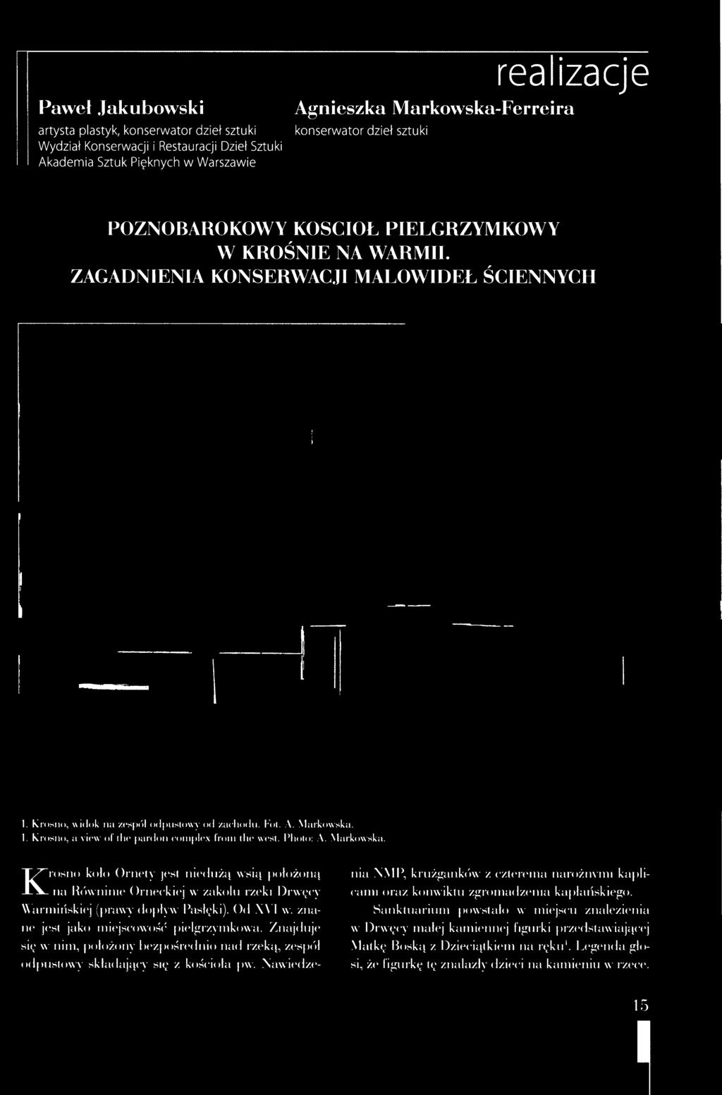 Krosno koło Ornety jest niedużą wsią położoną na Równinie Orneckiej w zakolu rzeki Drwęcy Warmińskiej (prawy dopływ Pasłęki).