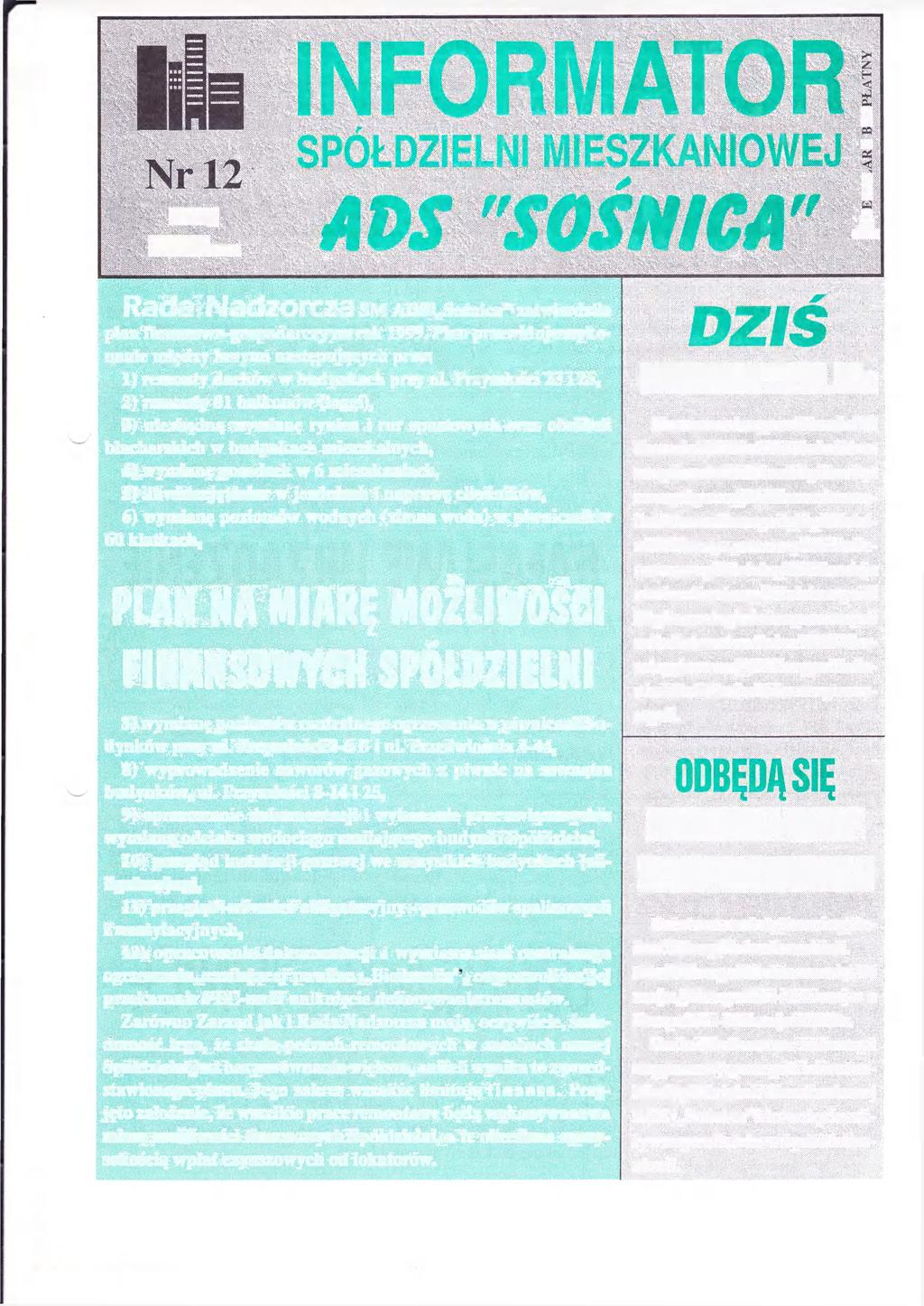 N W N MAJ 1999ROK Rada Nadzorcza SM ADS Sośnica" zatwierdziła plan finansowo-gospodarczy na rok 1999. Pian przewiduje wykonanie między innymi następujących prac: 1) remonty dachów w budynkach przy ul.