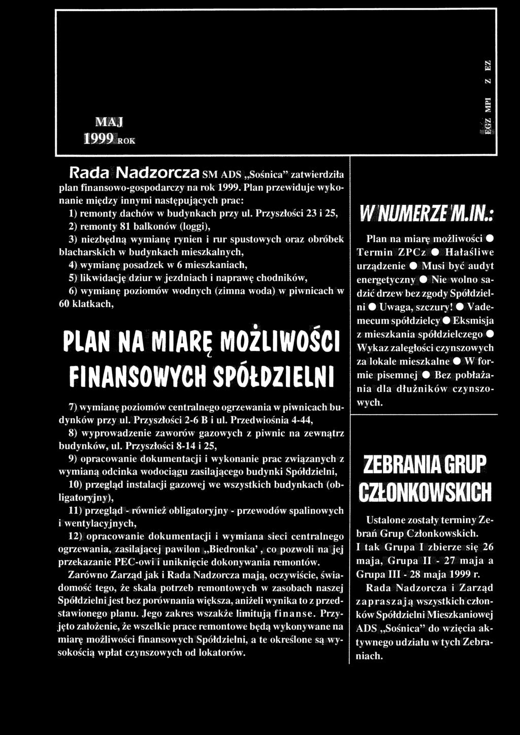 likwidację dziur w jezdniach i naprawę chodników, 6) wymianę poziomów wodnych (zimna woda) w piwnicach w 60 klatkach, PLAN NA MIARĘ MOŻLIWOŚCI FINANSOWYCH SPÓŁDZIELNI 7) wymianę poziomów centralnego