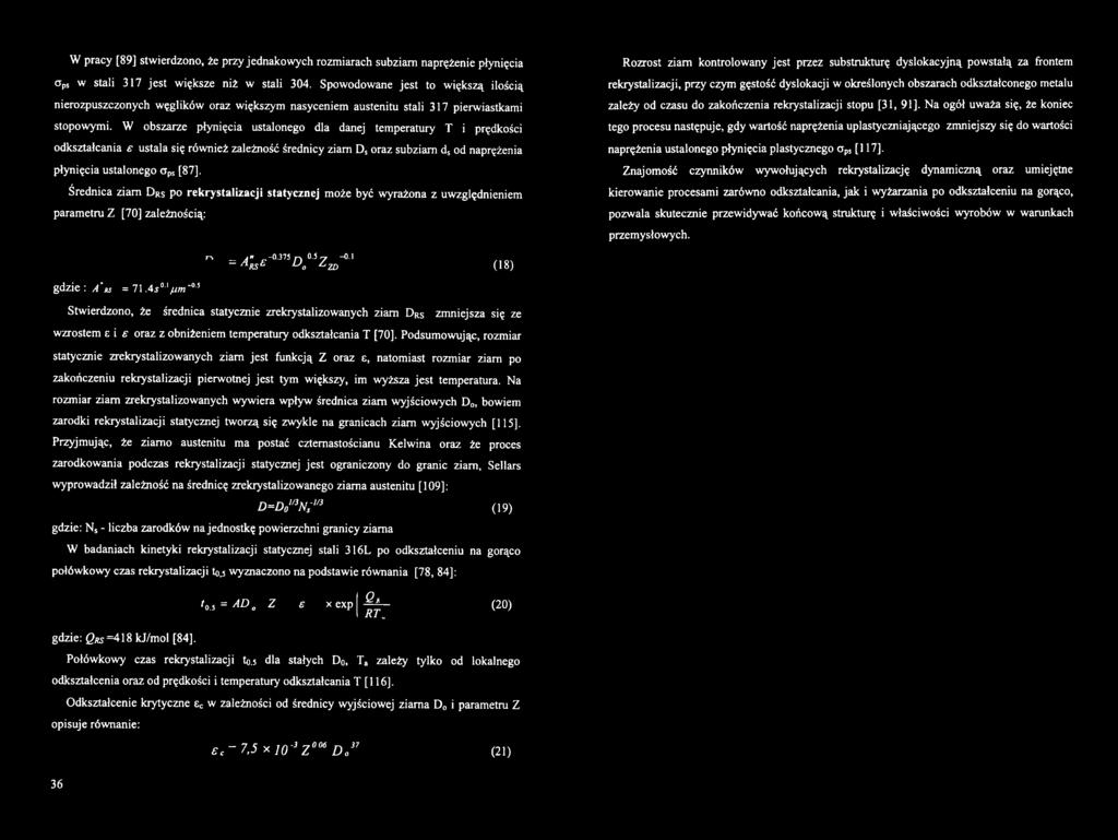 rekrystalizacji, przy czym gęstść dyslkacji w kreślnych bszarach dkształcneg metalu zależy d czasu d zakńczenia rekrystalizacji stpu [31, 91].