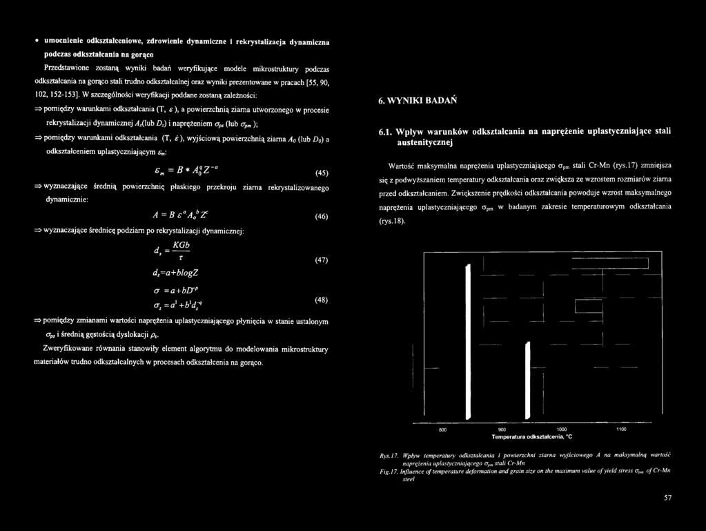 przekrju ziarna rekrystalizwaneg dynamicznie: A = B e aa 0b Z? (46) => wyznaczające średnicę pdziam p rekrystalizacji dynamicznej: 6. WYNIKI BADAŃ 6.1.