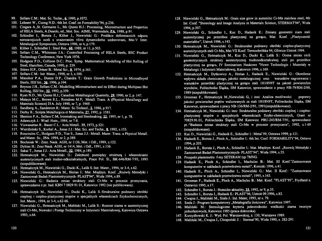 Mathematical Mdelling f Ht Rlling f Steel, Hamiltn, Canada, 1990, p. 239. 106. SttiweH.P., OrtnerB.: Metal Sci.,8, 1974, p. 161. 107. Sellars C.M.: Inż. Mater., 1998, nr 3, s.100. 108. Manhr P.A.