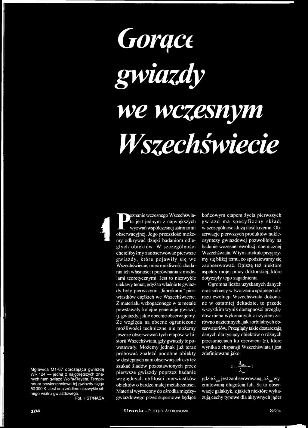 Jest to niezwykle ciekawy temat, gdyż to właśnie te gwiazdy były pierwszymi fabrykami pierwiastków ciężkich we Wszechświecie.