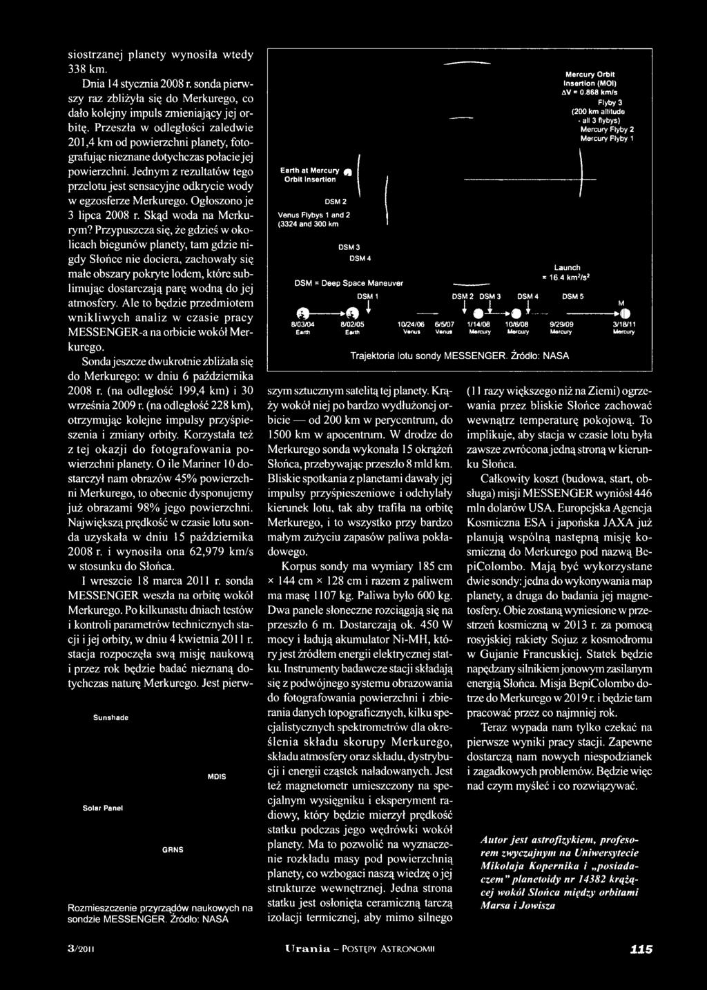 Ale to będzie przedmiotem w nikliw ych analiz w czasie pracy MESSENGER-a na orbicie wokół Merkurego. Sonda jeszcze dwukrotnie zbliżała się do Merkurego: w dniu 6 października 2008 r.