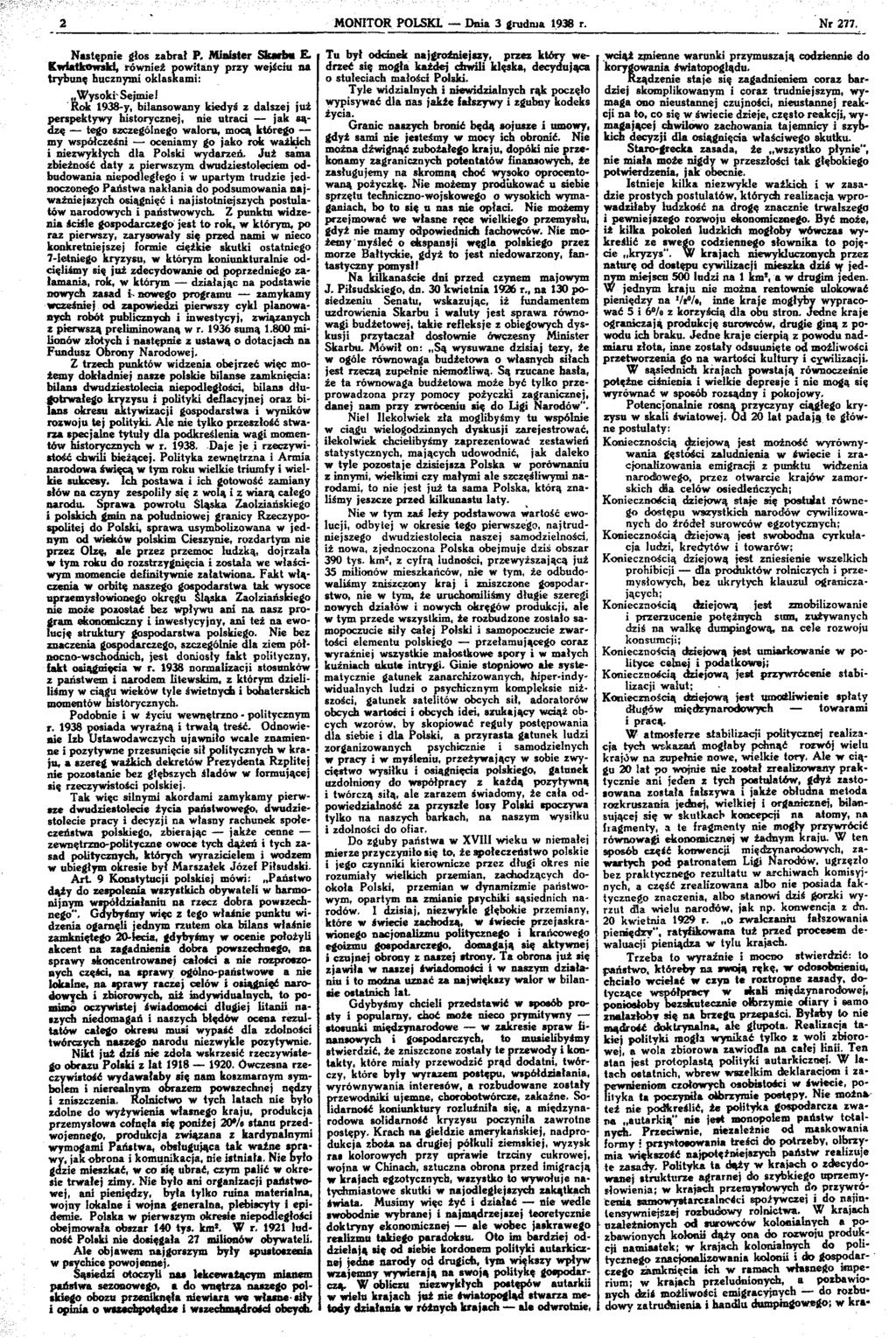 MONTOR POLSK. Dnia 3 grudnia 1938 r. Nr 277. Następnie głos zabrał P. Minister Skarbu E- Kwiatkowski, również powitany przy wejściu na trybunę tucznymi oklaskami: Wysokr Sejmie!