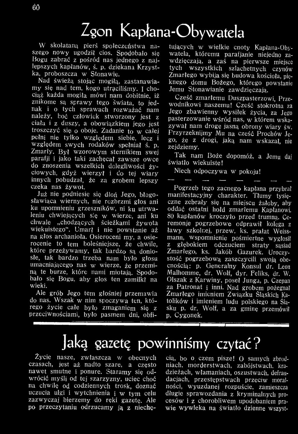 Był wzorowym sternikiem swej parafji i jako taki zachęcał zaw sze owce do znoszenia wszelkich dolegliwości ży ciowych, gdyż wierzył' i do tej w iary innych pobudzał, że za grobem lepszy czeka nas żyw