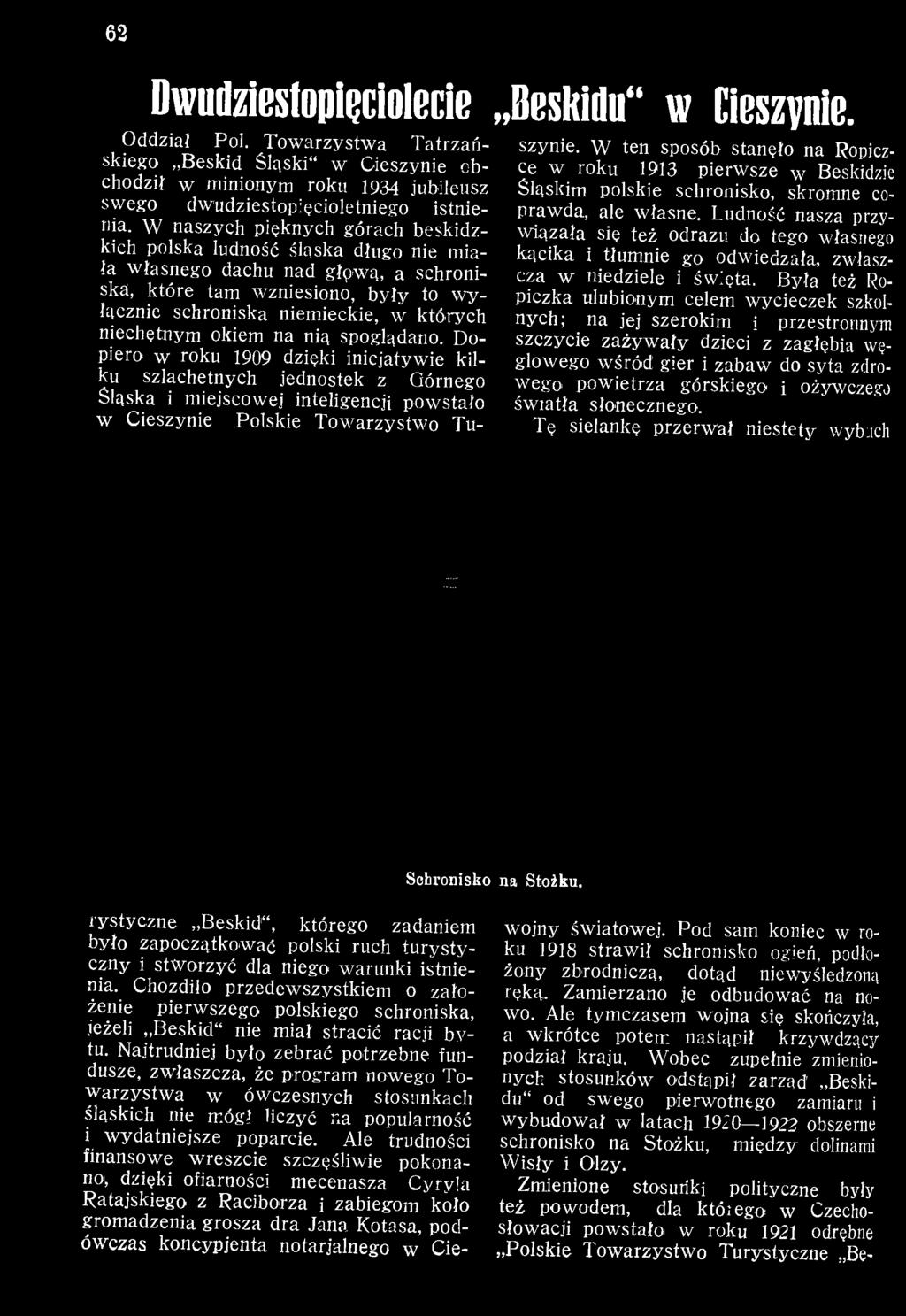 W ten sposób stanęło na Ropiczce w roku 1913 pierw sze w Beskidzie Śląskim polskie schronisko, skromne copraw da, ale własne.