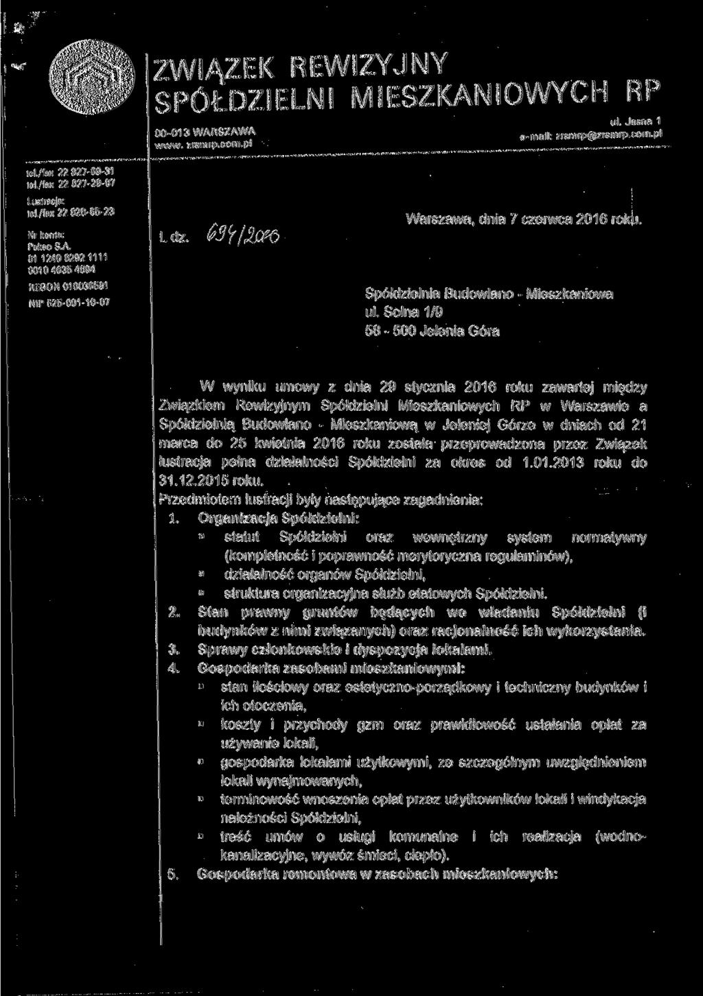 ZWIĄZEK REWIZYJNY SPÓŁDZIELNI MIESZKANIOWYCH RP 00-013 WARSZAWA www. zrsmrp.com.pl ul. Jasna 1 e-mail: zrsmrp@zrsmrp.com.pl tel./fax 22 827-69-31 tel./fax 22 827-29-87 Lustracja: tel.