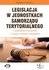 B5 symbol JBK1279e Magdalena Ługiewicz Legislacja w jednostkach samorządu terytorialnego praktyczny poradnik wzory uchwał i zarządzeń Poznaj zasady tworzenia prawa miejscowego uchwał i zarządzeń