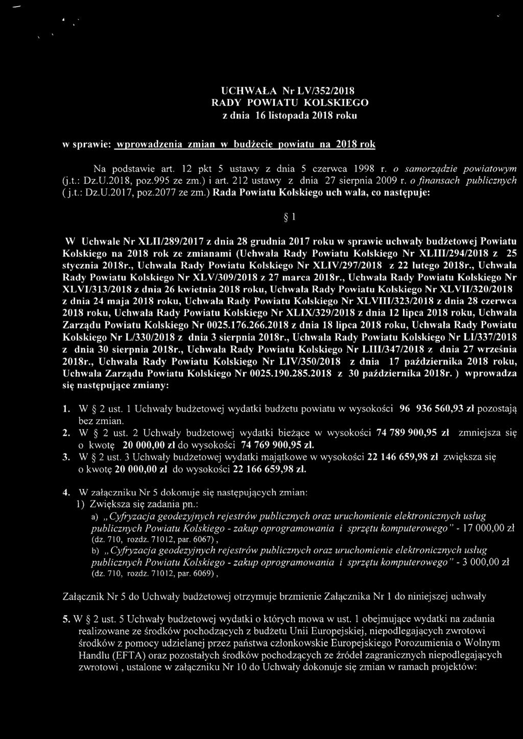 ) Rada Powiatu Kolskiego uch wala, co następuje: l W Uchwale Nr XLII/289/2017 z dnia 28 grudnia 2017 roku w sprawie uchwały budżetowej Powiatu Kolskiego na 2018 rok ze zmianami (Uchwała Rady Powiatu