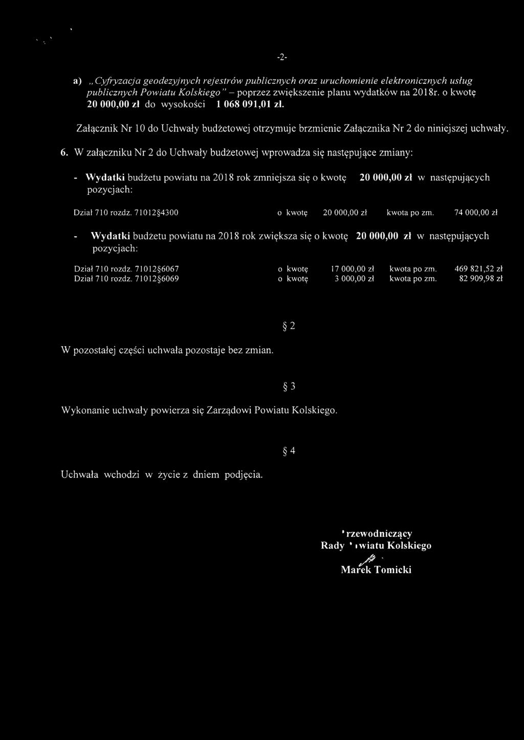 W załączniku Nr 2 do Uchwały budżetowej wprowadza się następujące zmiany: - Wydatki budżetu powiatu na 2018 rok zmniejsza się o kwotę 20 000,00 zł w następujących pozycjach: Dział 710 rozdz.